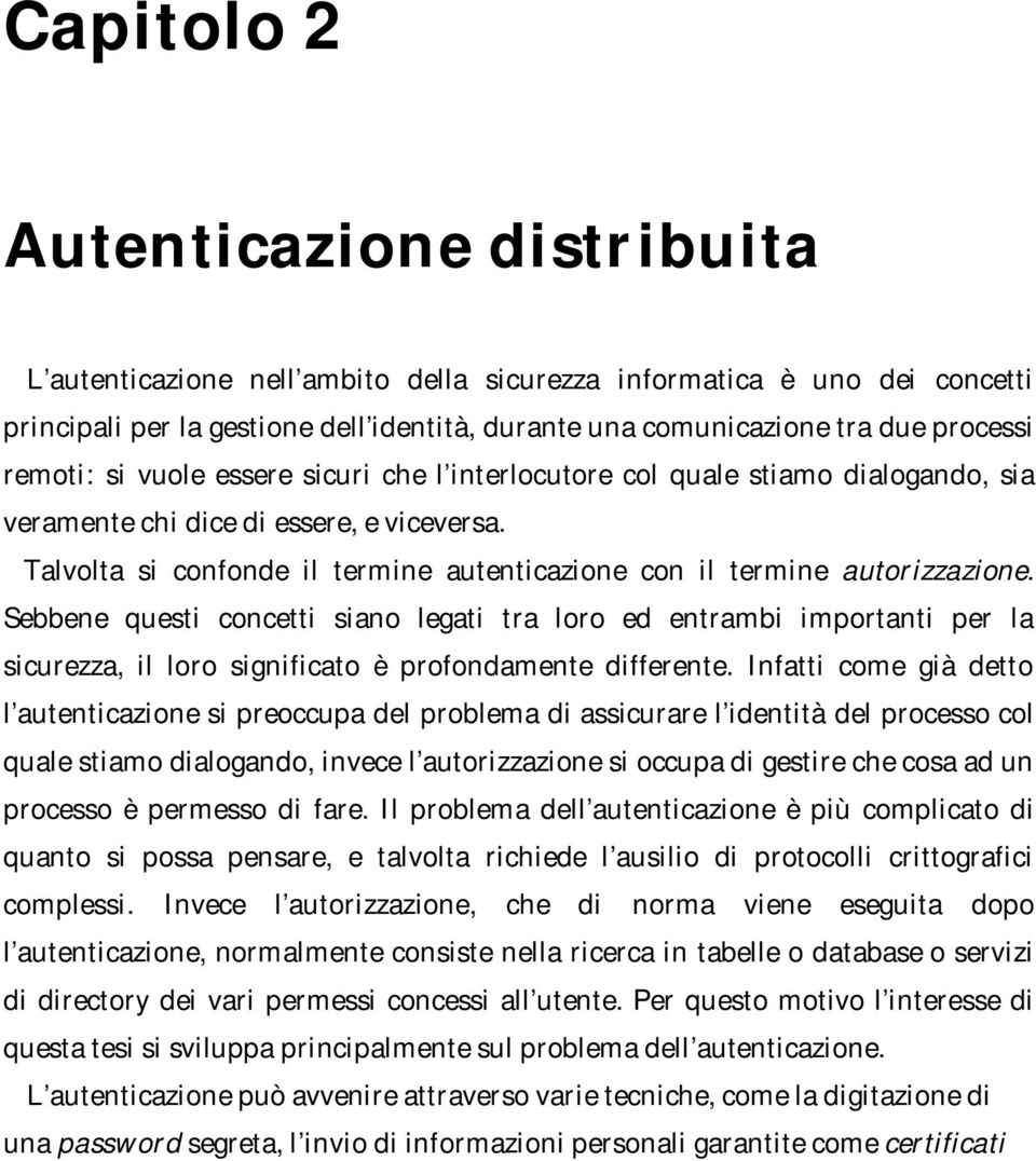 Talvolta si confonde il termine autenticazione con il termine autorizzazione.