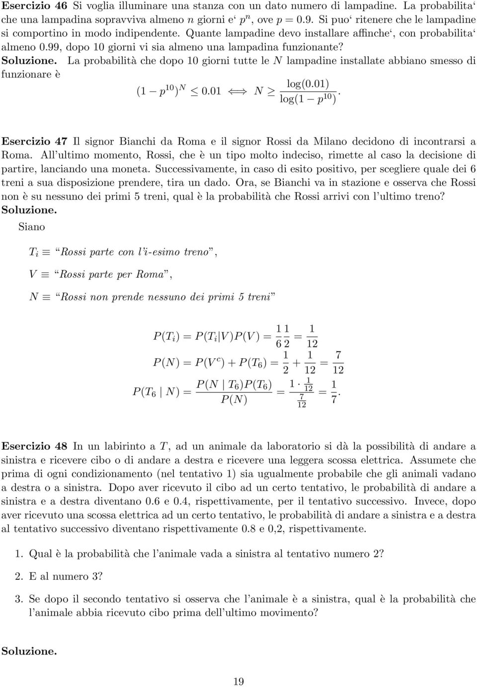 La probabilità che dopo 10 giorni tutte le N lampadine installate abbiano smesso di funzionare è (1 p 10 N 0.01 N log(0.01 log(1 p 10.