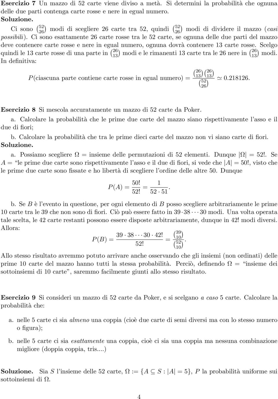 Ci sono esattamente 26 carte rosse tra le 52 carte, se ognuna delle due parti del mazzo deve contenere carte rosse e nere in egual numero, ognuna dovrà contenere 1 carte rosse.