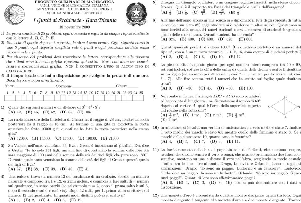 problemi; ogni domanda è seguita da cinquerisposteindicate con le lettere A, B, C, D, E. 2) Una sola di queste risposte è corretta, le altre 4 sono errate.