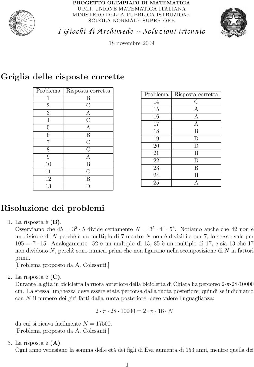 corrette Problema Risposta corretta 1 B 2 C 3 A 4 C 5 A 6 B 7 C 8 C 9 A 10 B 11 C 12 B 13 D Problema Risposta corretta 14 C 15 A 16 A 17 A 18 B 19 D 20 D 21 B 22 D 23 B 24 B 25 A Risoluzione dei