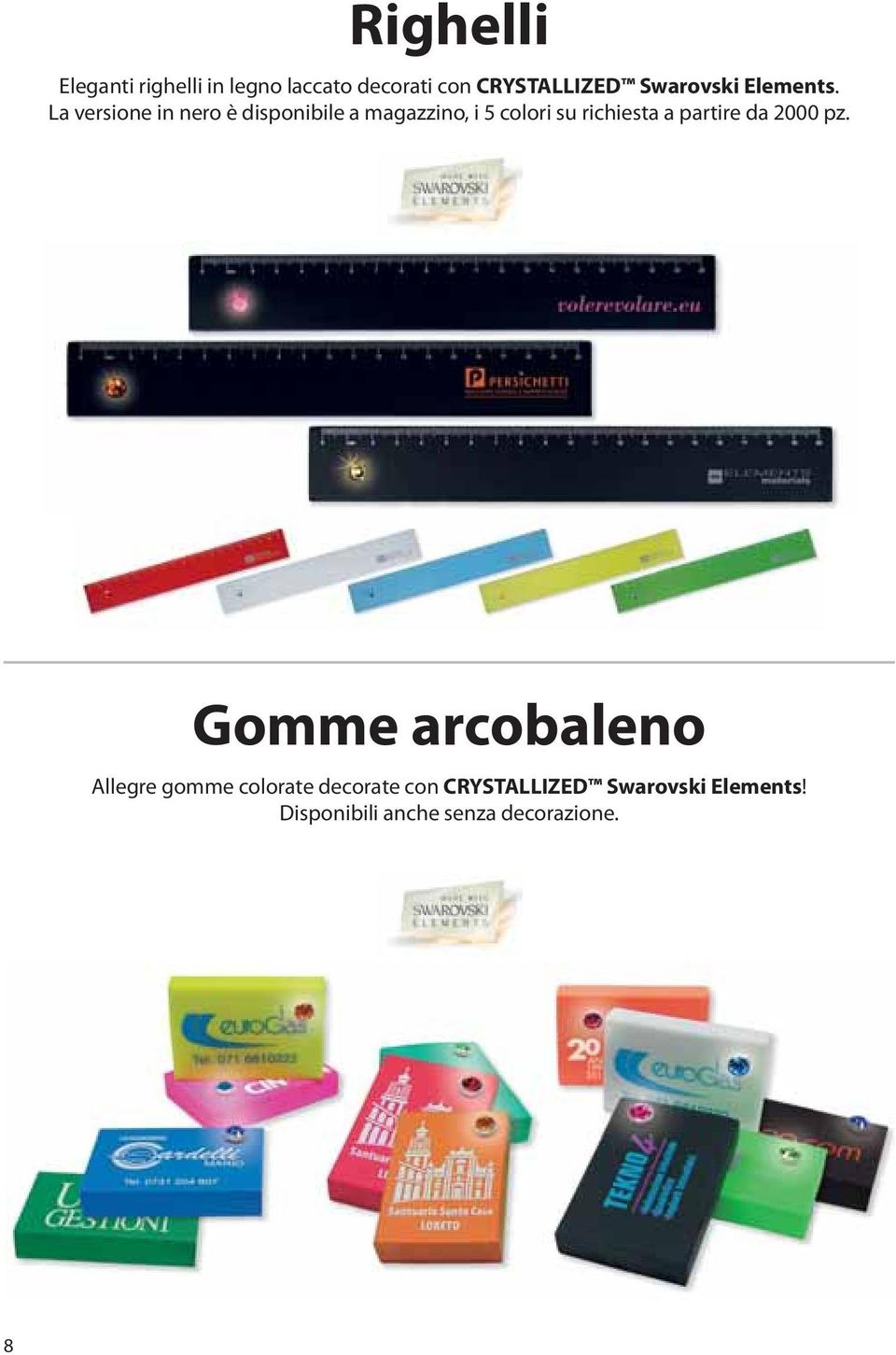 La versione in nero è disponibile a magazzino, i 5 colori su richiesta a