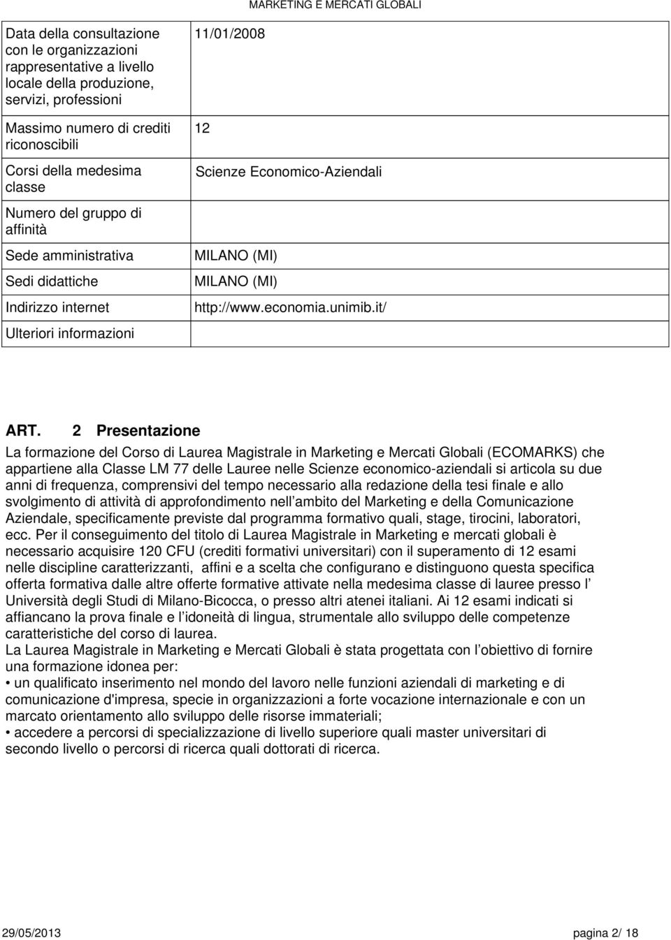 it/ Ulteriori informazioni 2 Presentazione La formazione del Corso di Laurea Magistrale in Marketing e Mercati Globali (ECOMARKS) che appartiene alla Classe LM 77 delle Lauree nelle Scienze