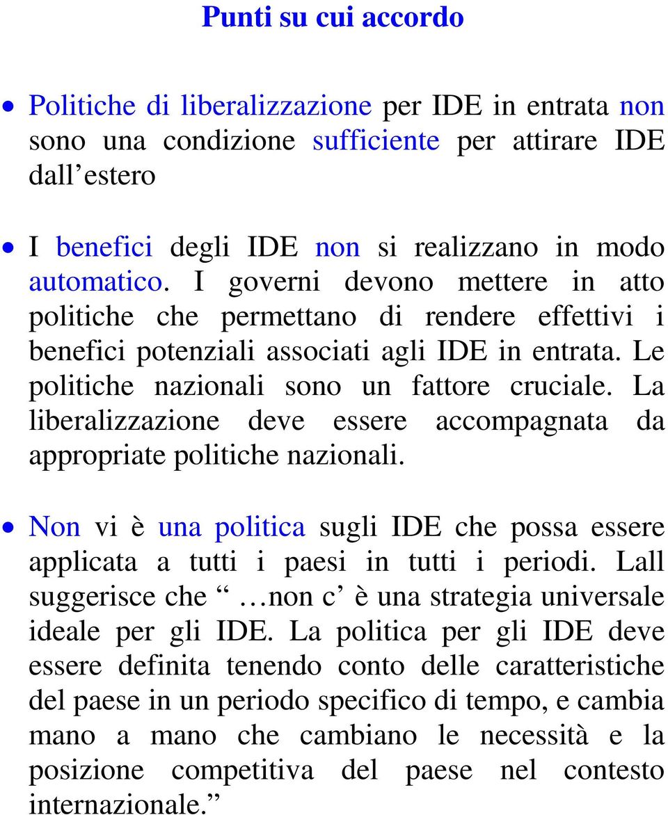 La liberalizzazione deve essere accompagnata da appropriate politiche nazionali. Non vi è una politica sugli IDE che possa essere applicata a tutti i paesi in tutti i periodi.