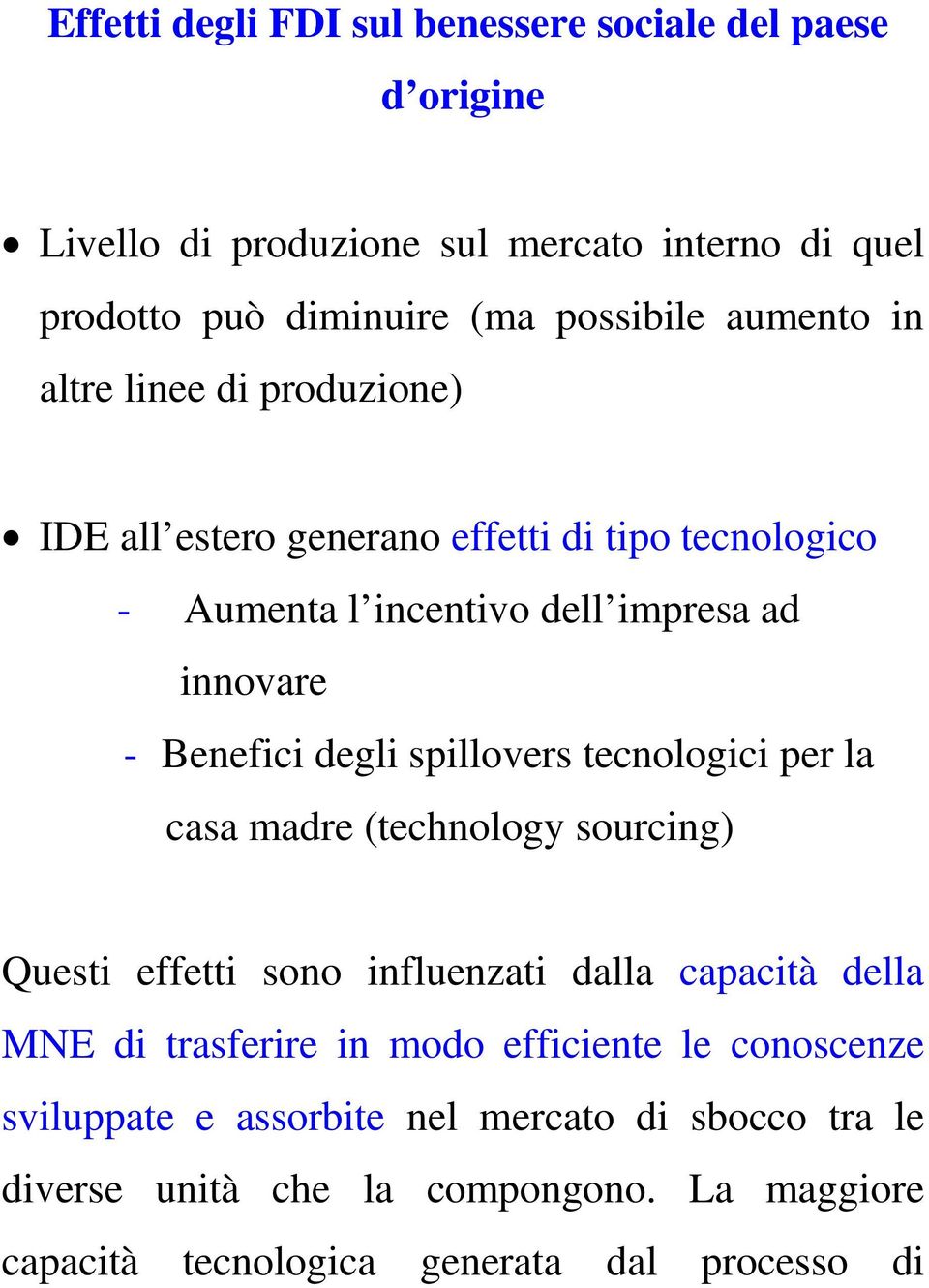 degli spillovers tecnologici per la casa madre (technology sourcing) Questi effetti sono influenzati dalla capacità della MNE di trasferire in modo