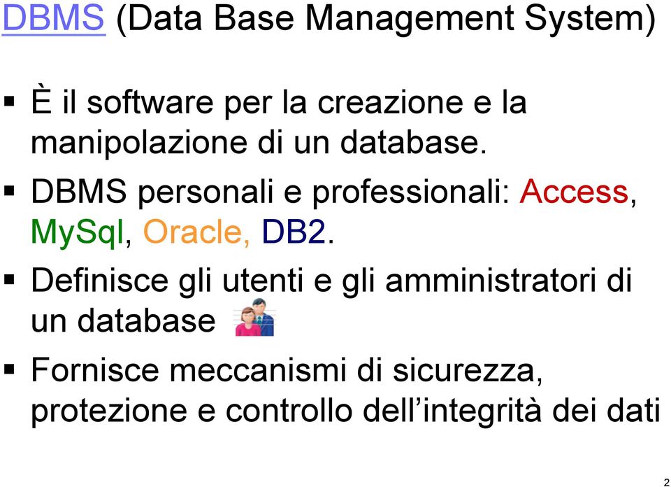 DBMS personali e professionali: Access, MySql, Oracle, DB2.