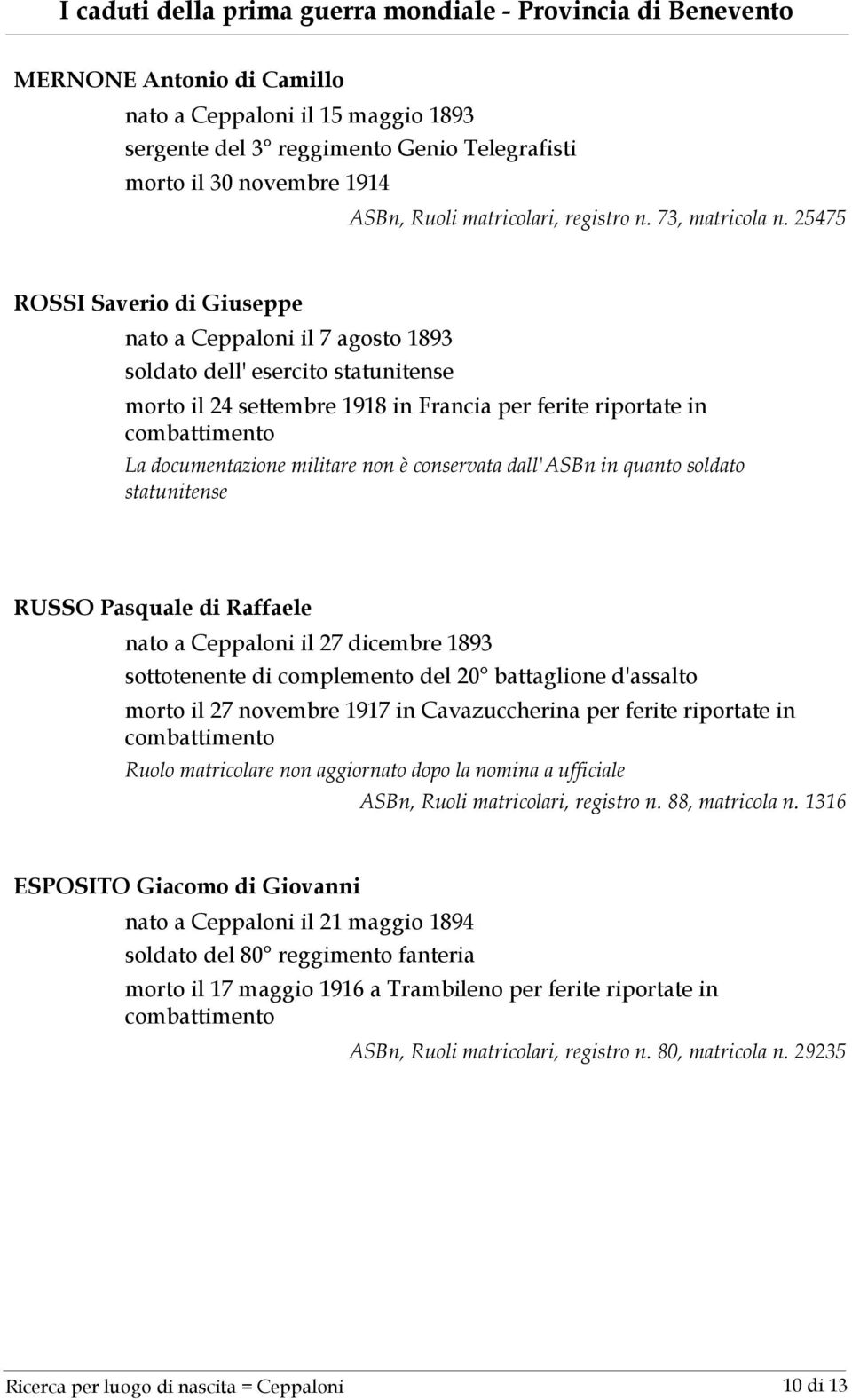 conservata dall'asbn in quanto soldato statunitense RUSSO Pasquale di Raffaele nato a Ceppaloni il 27 dicembre 1893 sottotenente di complemento del 20 battaglione d'assalto morto il 27 novembre 1917