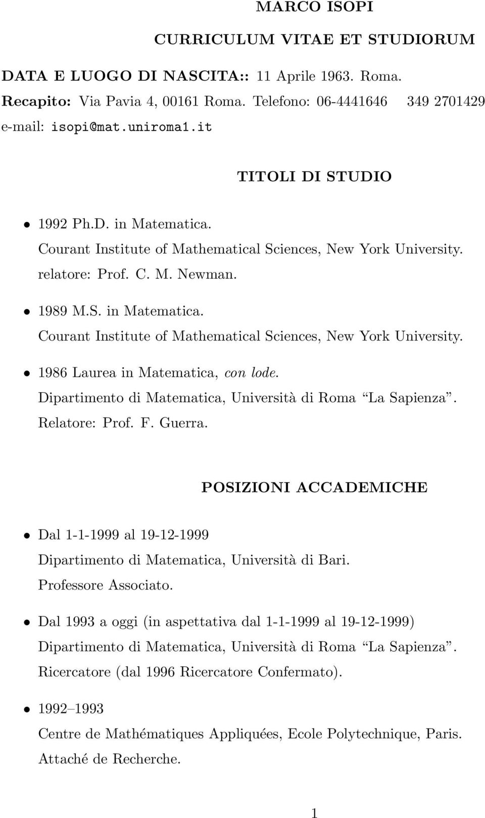 Relatore: Prof. F. Guerra. POSIZIONI ACCADEMICHE Dal 1-1-1999 al 19-12-1999 Dipartimento di Matematica, Università di Bari. Professore Associato.