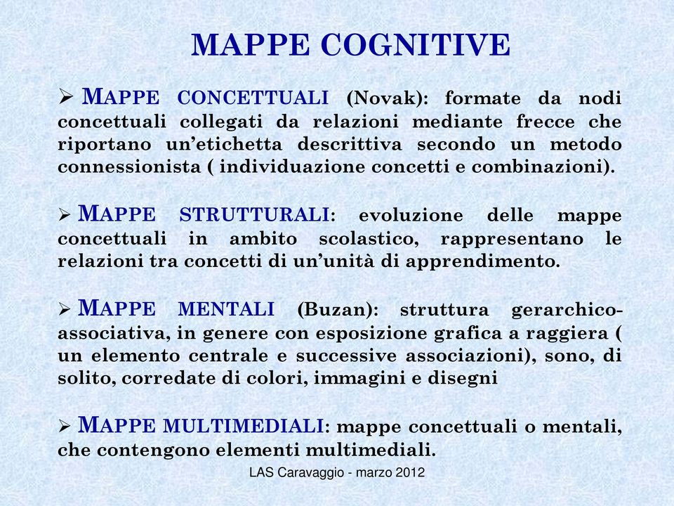 MAPPE STRUTTURALI: evoluzione delle mappe concettuali in ambito scolastico, rappresentano le relazioni tra concetti di un unità di apprendimento.