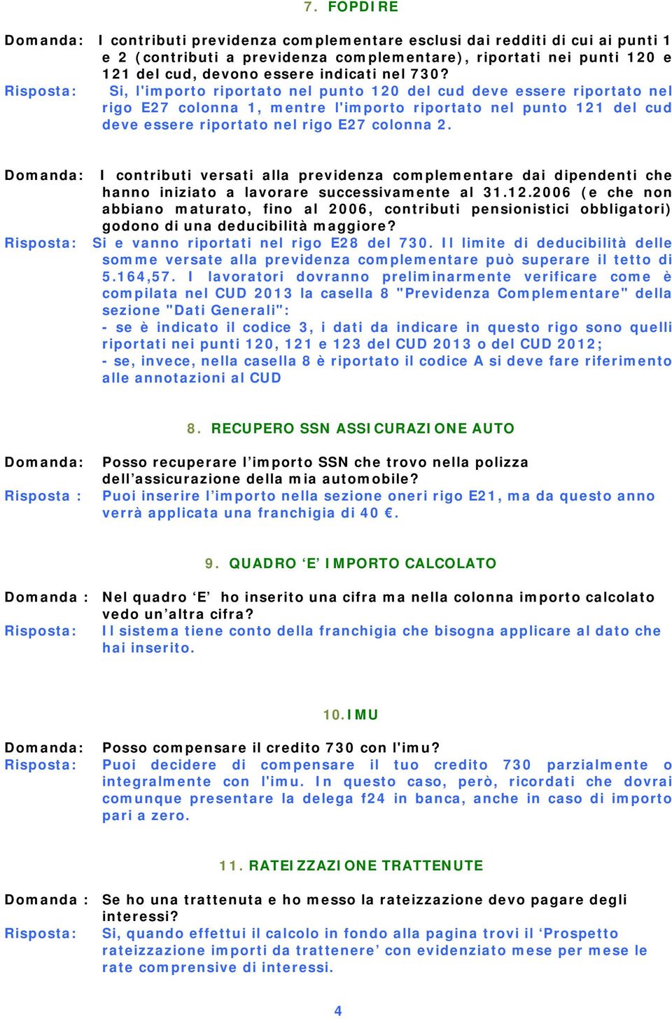 I contributi versati alla previdenza complementare dai dipendenti che hanno iniziato a lavorare successivamente al 31.12.