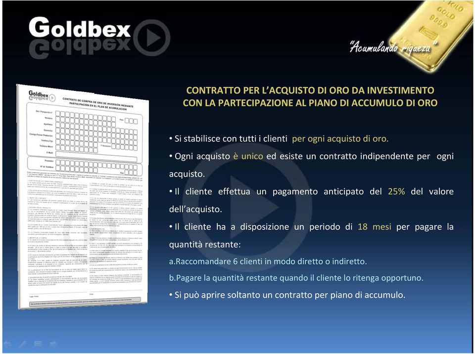 Il cliente effettua un pagamento anticipato del 25% del valore dell acquisto.