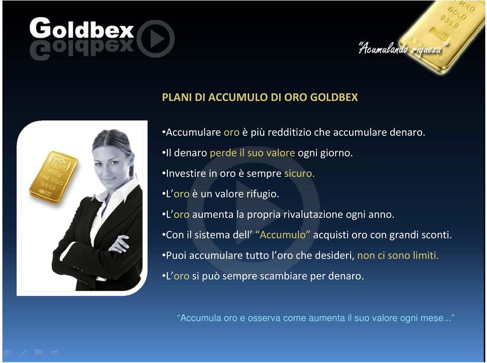 L oro aumenta la propria rivalutazione ogni anno. Con il sistema dell Accumulo acquisti oro con grandi sconti.