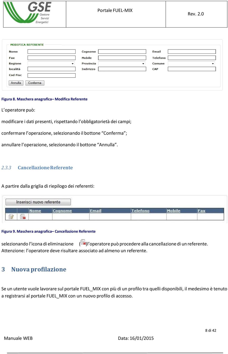 l operazione, selezionando il bottone Annulla. 2.3.3 Cancellazione Referente A partire dalla griglia di riepilogo dei referenti: Figura 9.