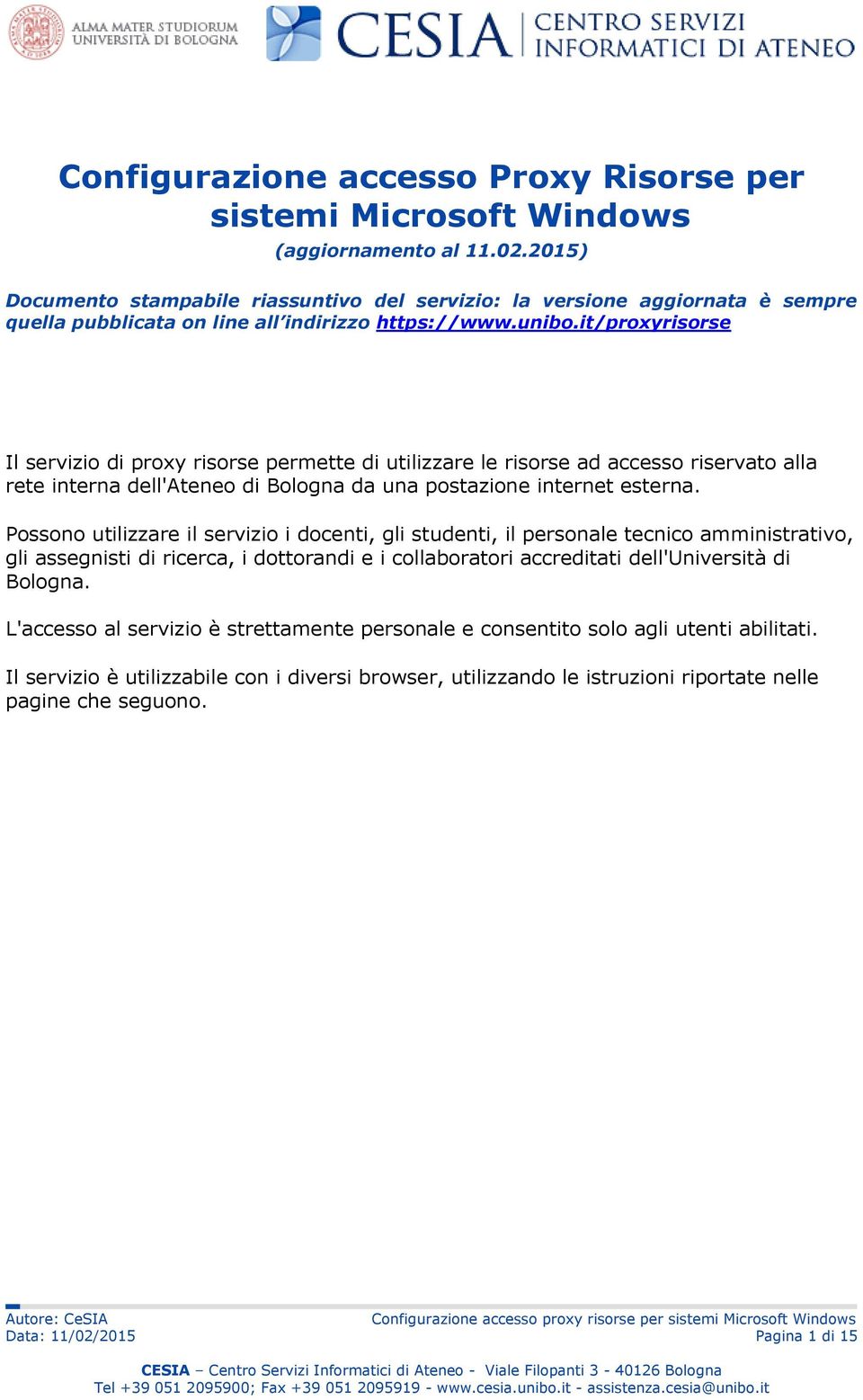 it/proxyrisorse Il servizio di proxy risorse permette di utilizzare le risorse ad accesso riservato alla rete interna dell'ateneo di Bologna da una postazione internet esterna.
