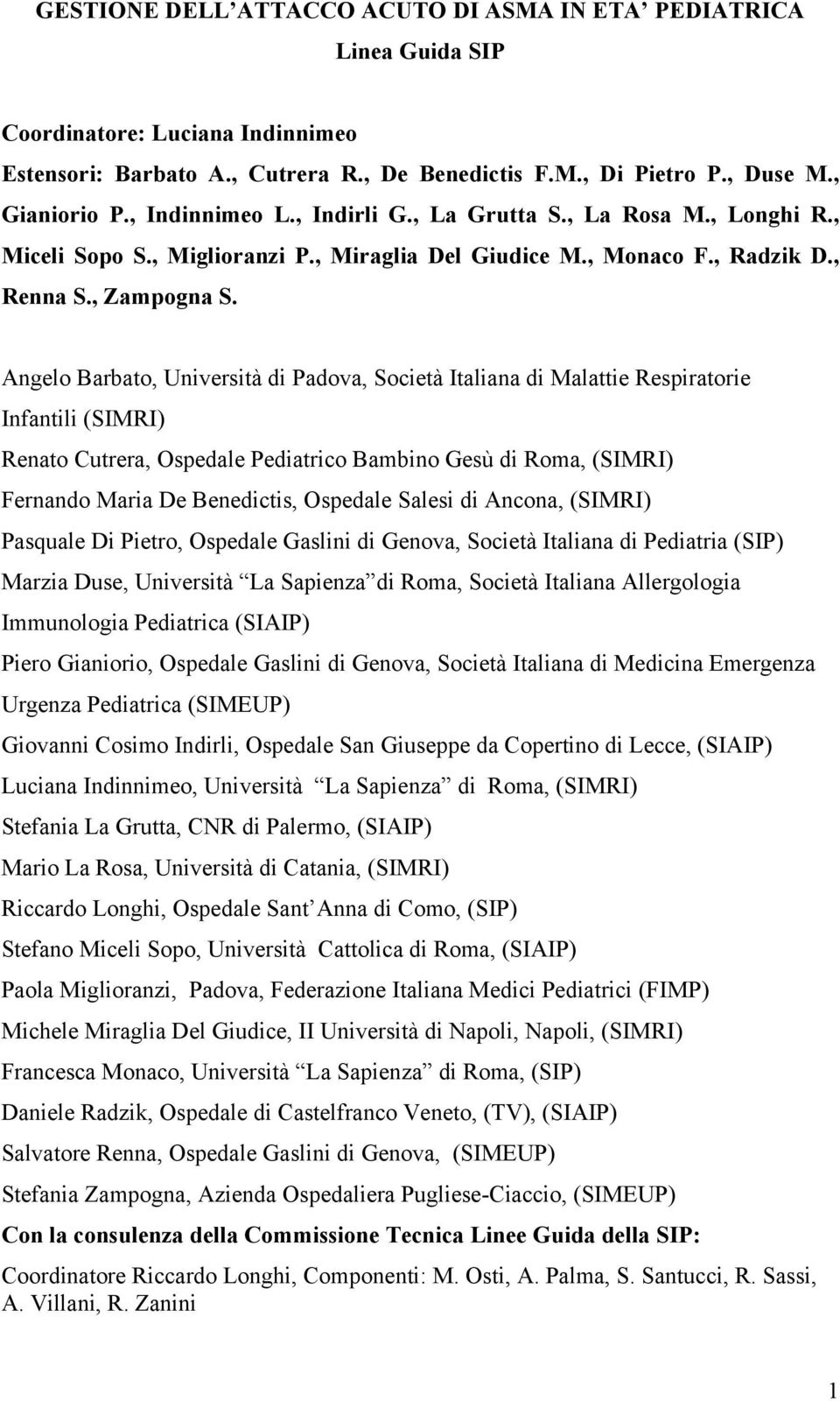 Angelo Barbato, Università di Padova, Società Italiana di Malattie Respiratorie Infantili (SIMRI) Renato Cutrera, Ospedale Pediatrico Bambino Gesù di Roma, (SIMRI) Fernando Maria De Benedictis,