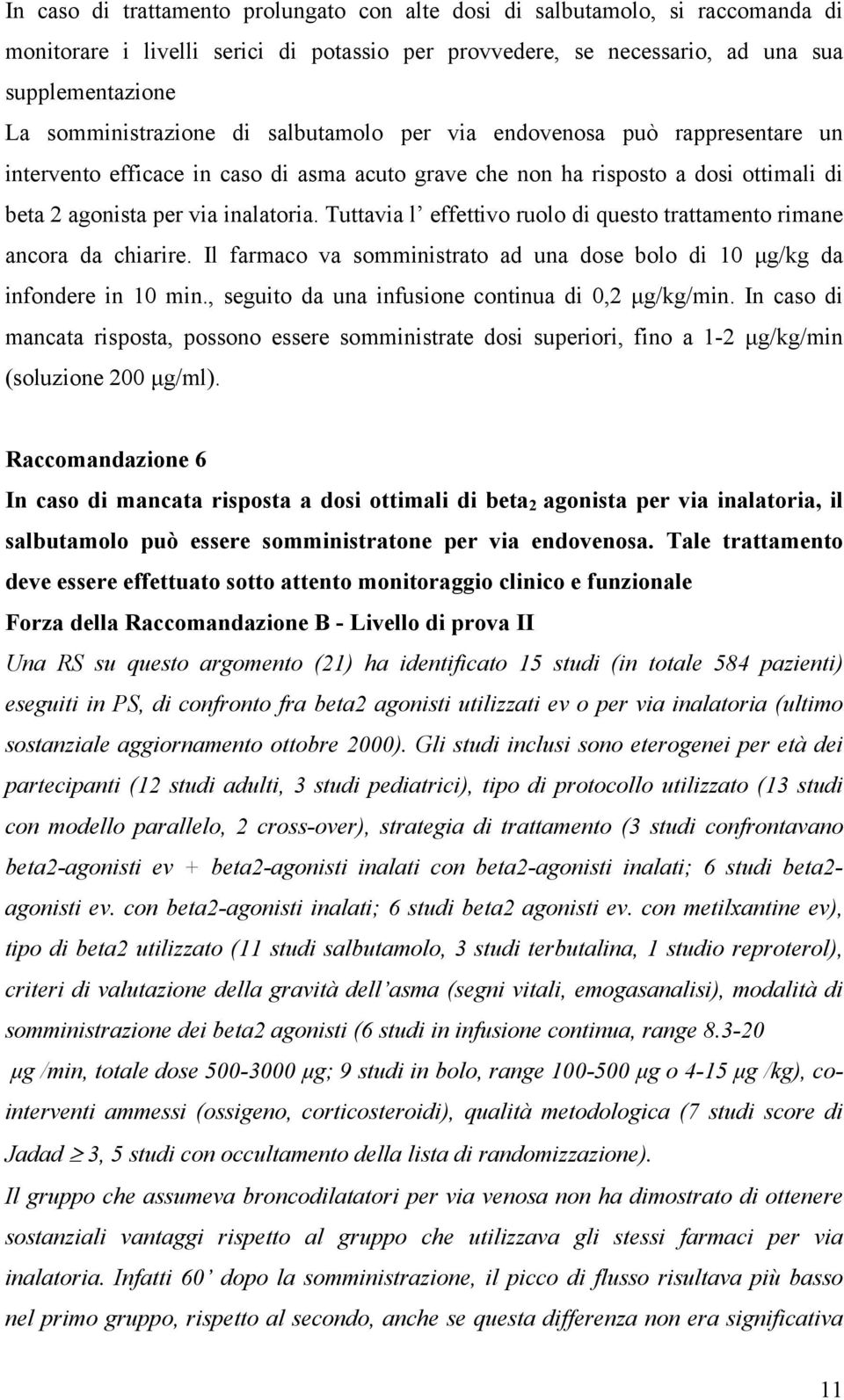 Tuttavia l effettivo ruolo di questo trattamento rimane ancora da chiarire. Il farmaco va somministrato ad una dose bolo di 10 μg/kg da infondere in 10 min.