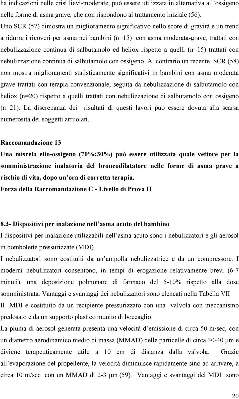 di salbutamolo ed heliox rispetto a quelli (n=15) trattati con nebulizzazione continua di salbutamolo con ossigeno.