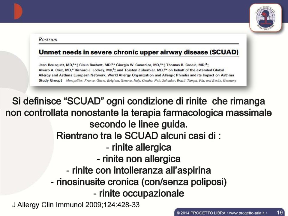 Rientrano tra le SCUAD alcuni casi di : - rinite allergica - rinite non allergica - rinite