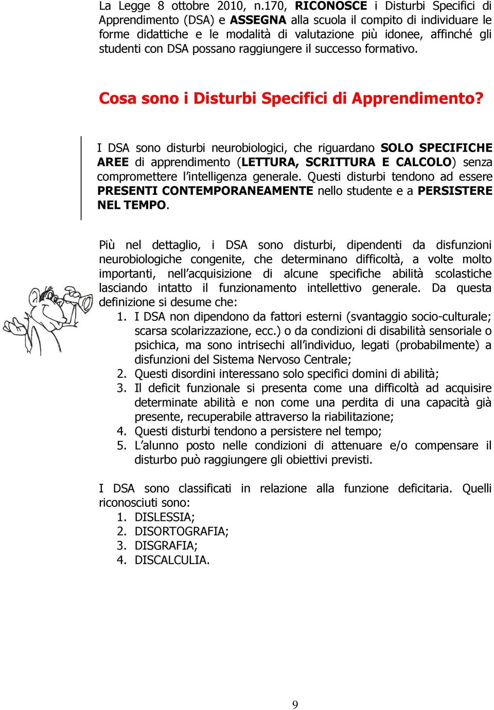 possano raggiungere il successo formativo. Cosa sono i Disturbi Specifici di Apprendimento?