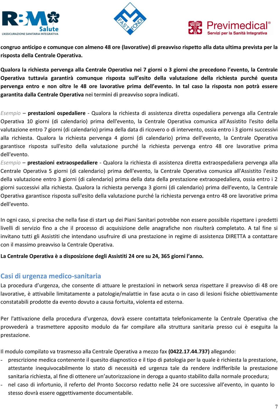 richiesta purché questa pervenga entro e non oltre le 48 ore lavorative prima dell evento.