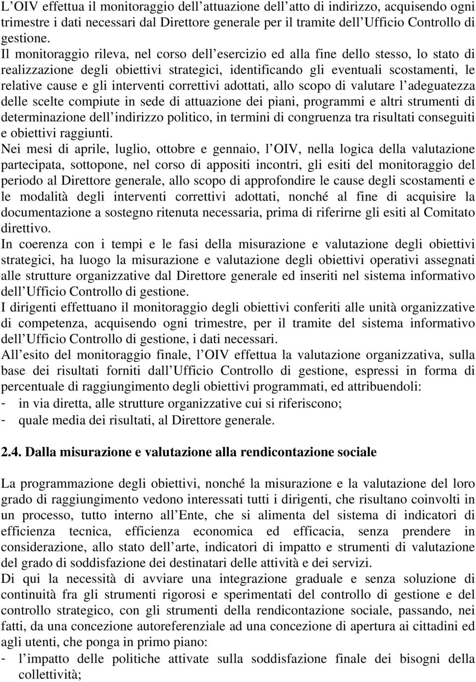 interventi correttivi adottati, allo scopo di valutare l adeguatezza delle scelte compiute in sede di attuazione dei piani, programmi e altri strumenti di determinazione dell indirizzo politico, in