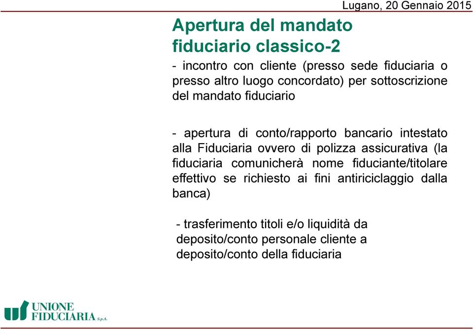 ovvero di polizza assicurativa (la fiduciaria comunicherà nome fiduciante/titolare effettivo se richiesto ai fini