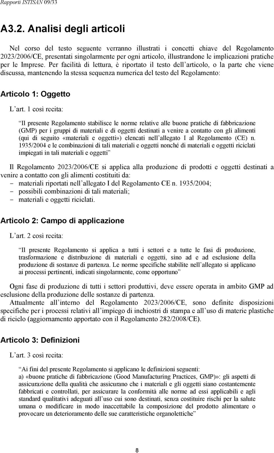 Per facilità di lettura, è riportato il testo dell articolo, o la parte che viene discussa, mantenendo la stessa sequenza numerica del testo del Regolamento: Articolo 1: Oggetto L art.