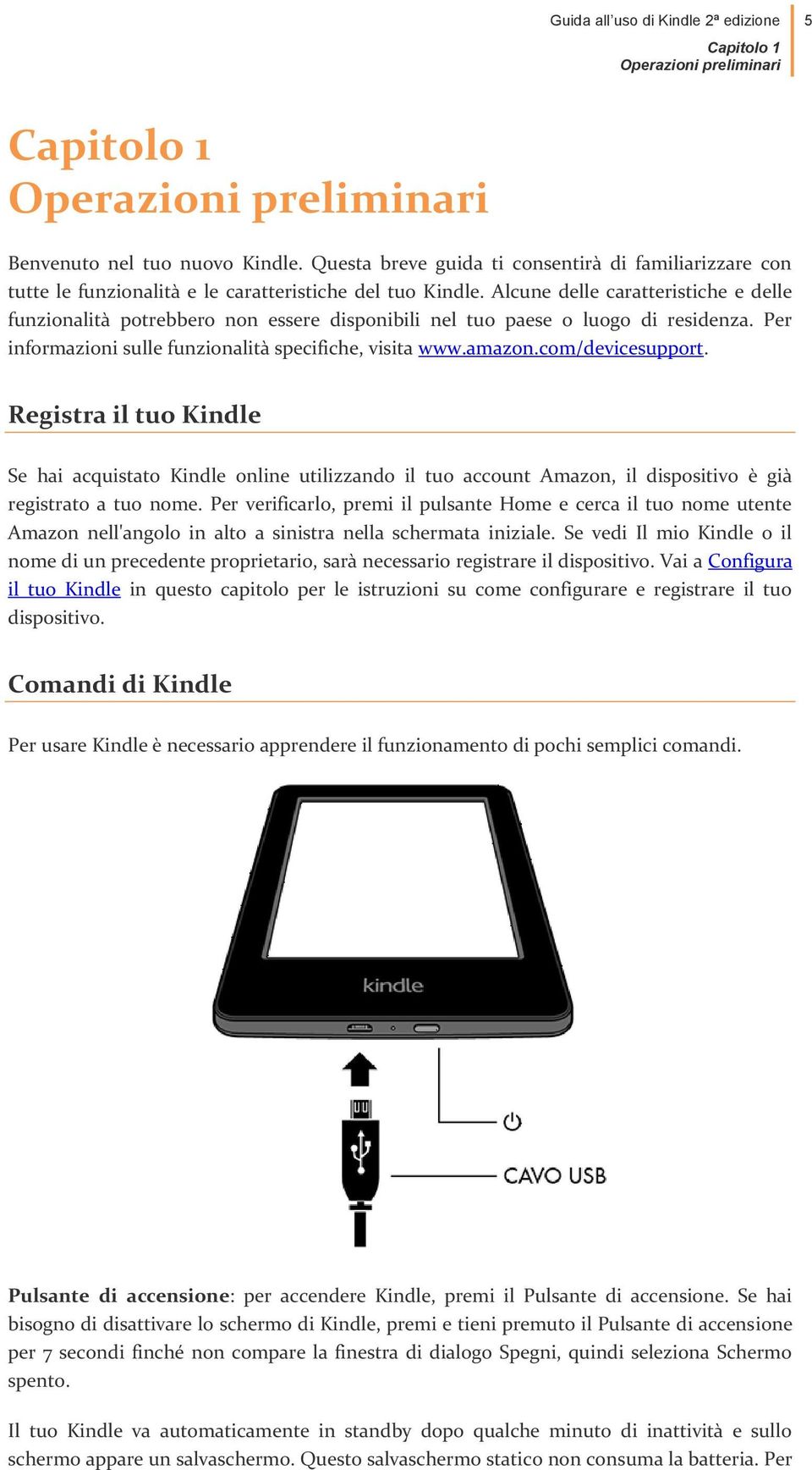 Alcune delle caratteristiche e delle funzionalità potrebbero non essere disponibili nel tuo paese o luogo di residenza. Per informazioni sulle funzionalità specifiche, visita www.amazon.