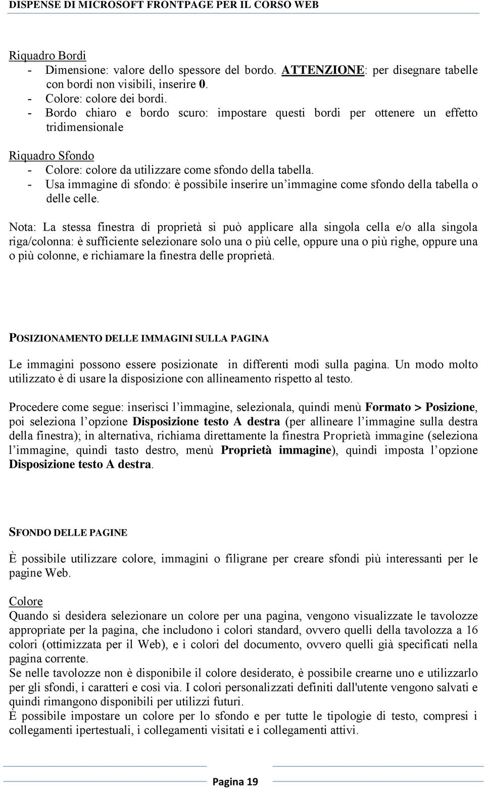 - Usa immagine di sfondo: è possibile inserire un immagine come sfondo della tabella o delle celle.