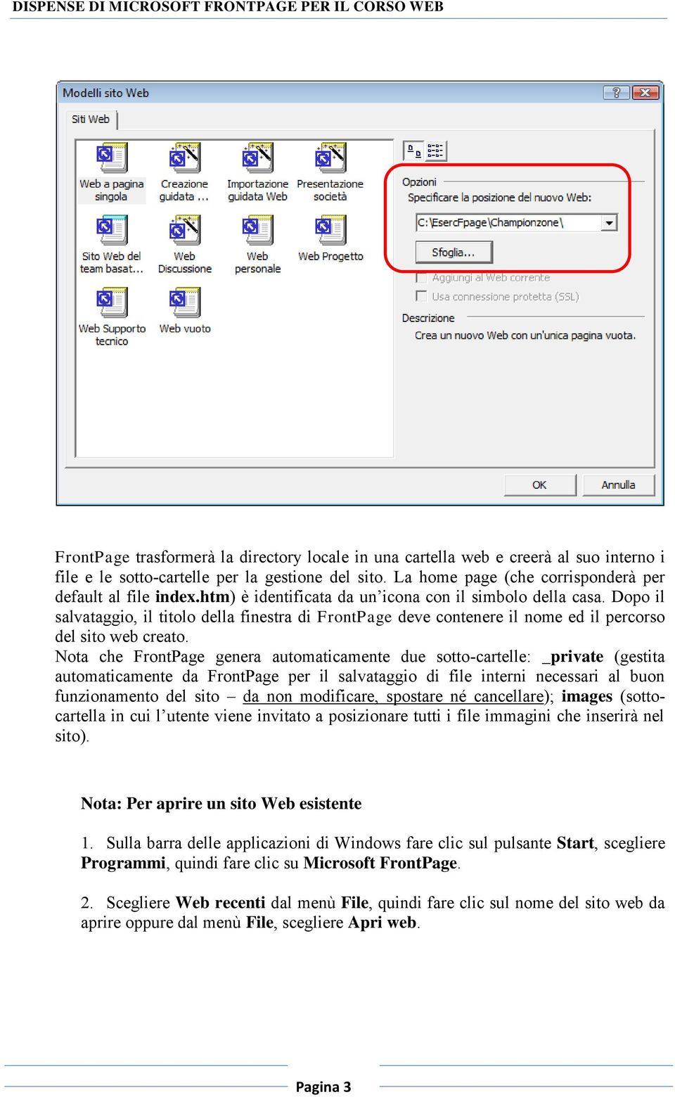 Nota che FrontPage genera automaticamente due sotto-cartelle: _private (gestita automaticamente da FrontPage per il salvataggio di file interni necessari al buon funzionamento del sito da non