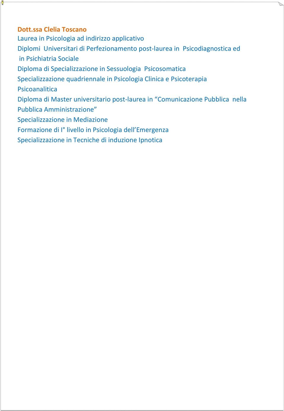 Psicologia Clinica e Psicoterapia Psicoanalitica Diploma di Master universitario post-laurea in Comunicazione Pubblica nella Pubblica