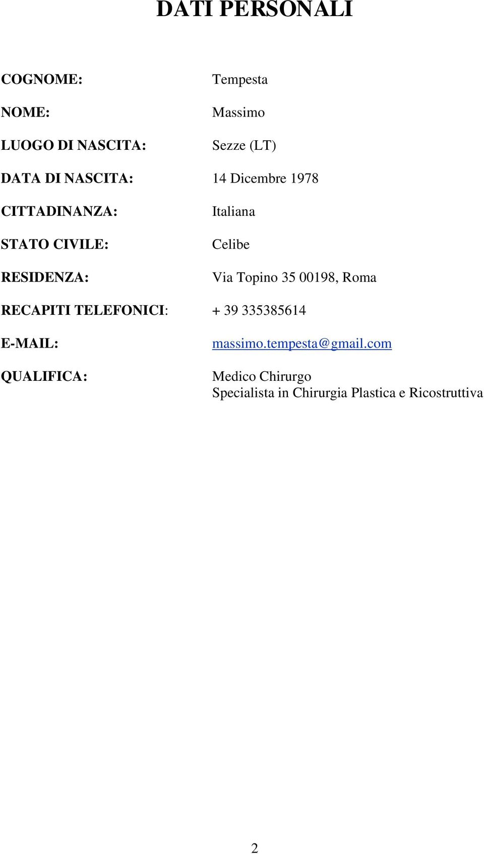 Topino 35 00198, Roma RECAPITI TELEFONICI: + 39 335385614 E-MAIL: QUALIFICA: massimo.