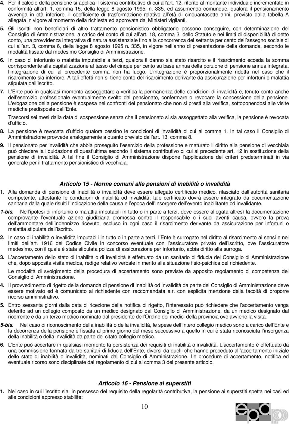 al momento della richiesta ed approvata dai Ministeri vigilanti. 5.