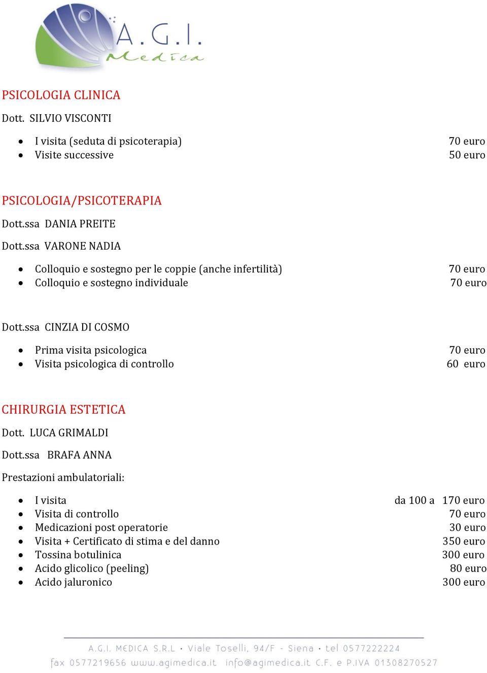 ssa CINZIA DI COSMO Prima visita psicologica 70 euro Visita psicologica di controllo 60 euro CHIRURGIA ESTETICA Dott. LUCA GRIMALDI Dott.