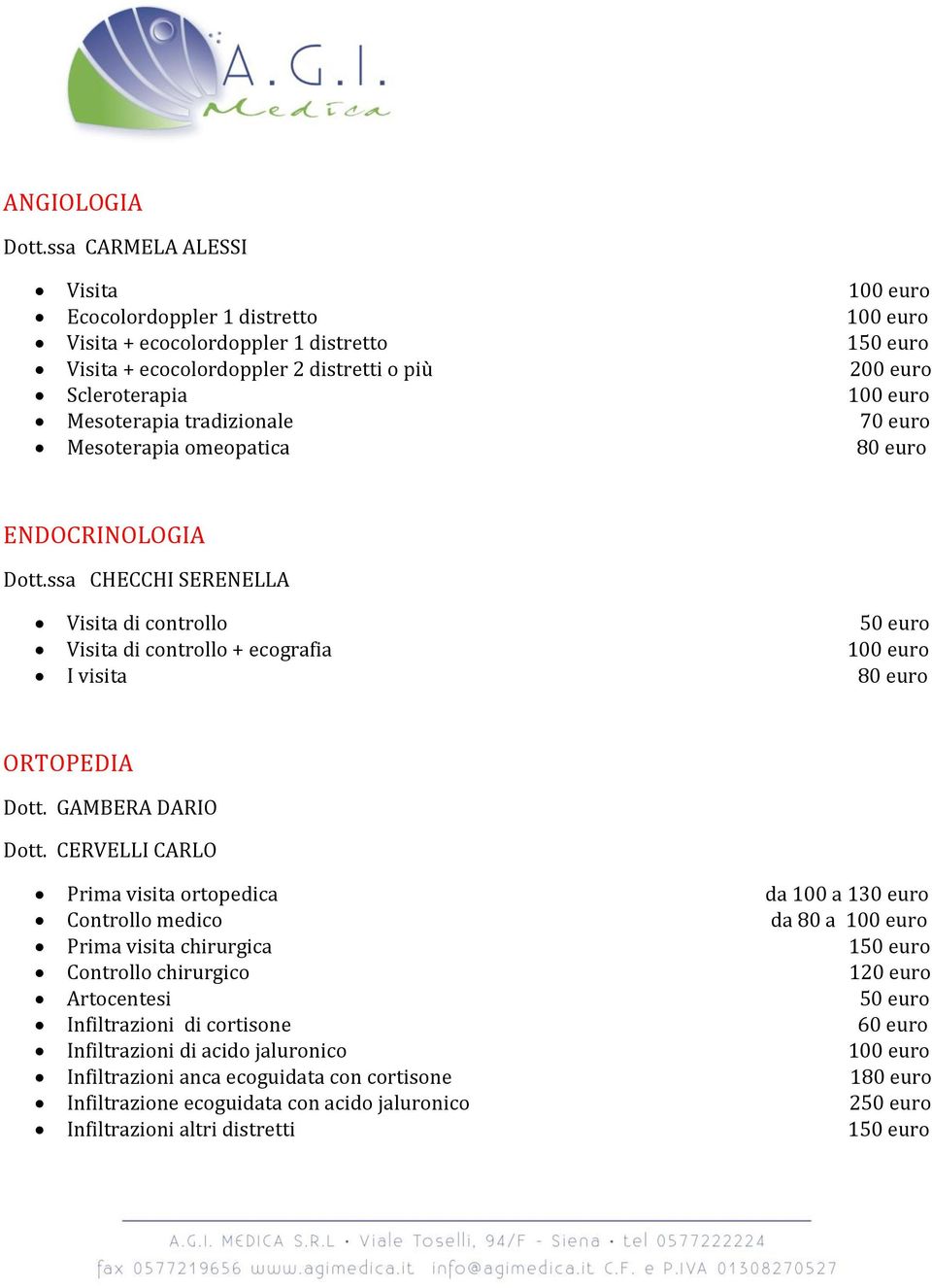 Mesoterapia tradizionale 70 euro Mesoterapia omeopatica 80 euro ENDOCRINOLOGIA Dott.