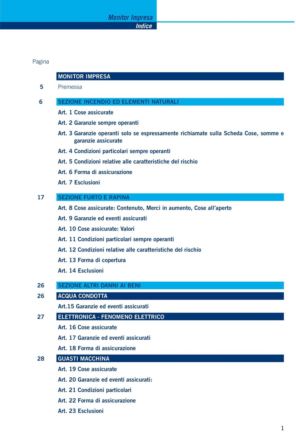 5 Condizioni relative alle caratteristiche del rischio Art. 6 Forma di assicurazione Art. 7 Esclusioni 17 SEZIONE FURTO E RAPINA Art.