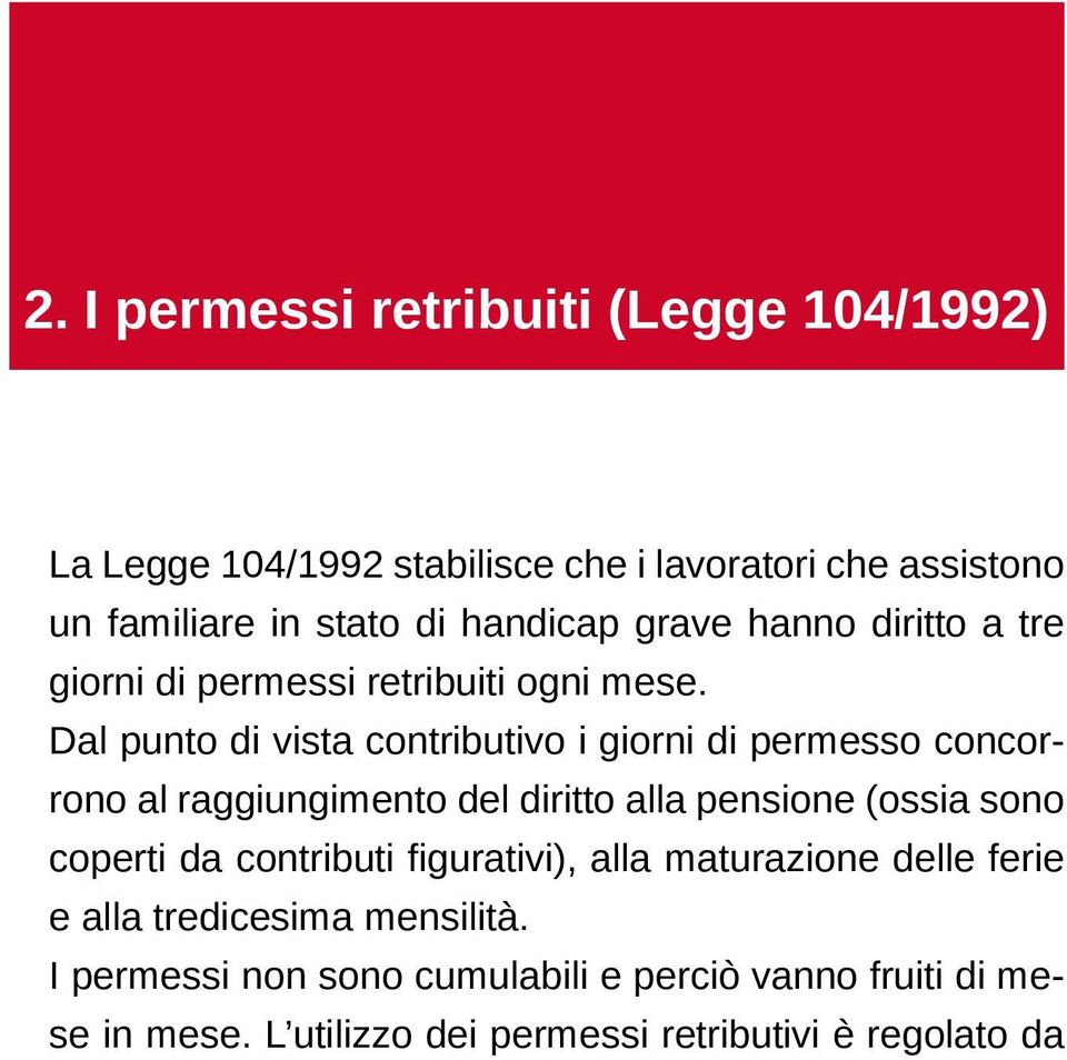 Dal punto di vista contributivo i giorni di permesso concorrono al raggiungimento del diritto alla pensione (ossia sono coperti da