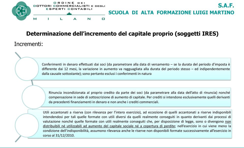 Rinuncia incondizionata al proprio credito da parte dei soci (da parametrare alla data dell atto di rinuncia) nonché compensazione in sede di sottoscrizione di aumento di capitale.