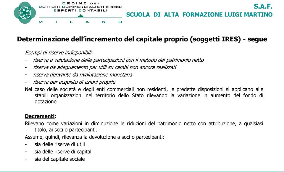 residenti, le predette disposizioni si applicano alle stabili organizzazioni nel territorio dello Stato rilevando la variazione in aumento del fondo di dotazione Decrementi: Rilevano come variazioni