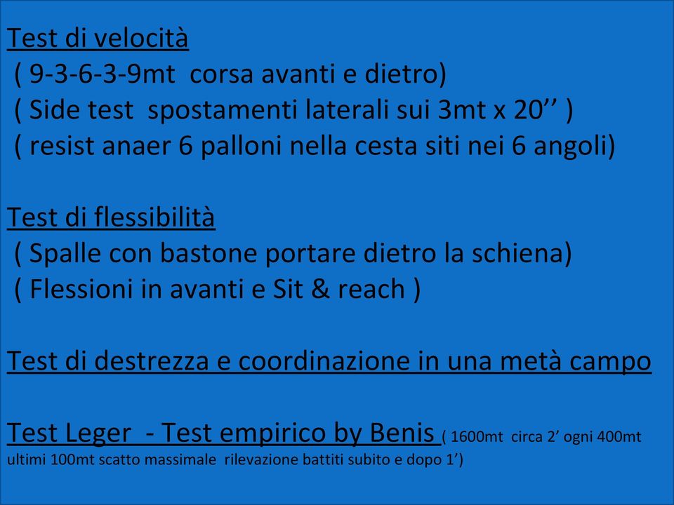 schiena) ( Flessioni in avanti e Sit & reach ) Test di destrezza e coordinazione in una metà campo Test Leger -