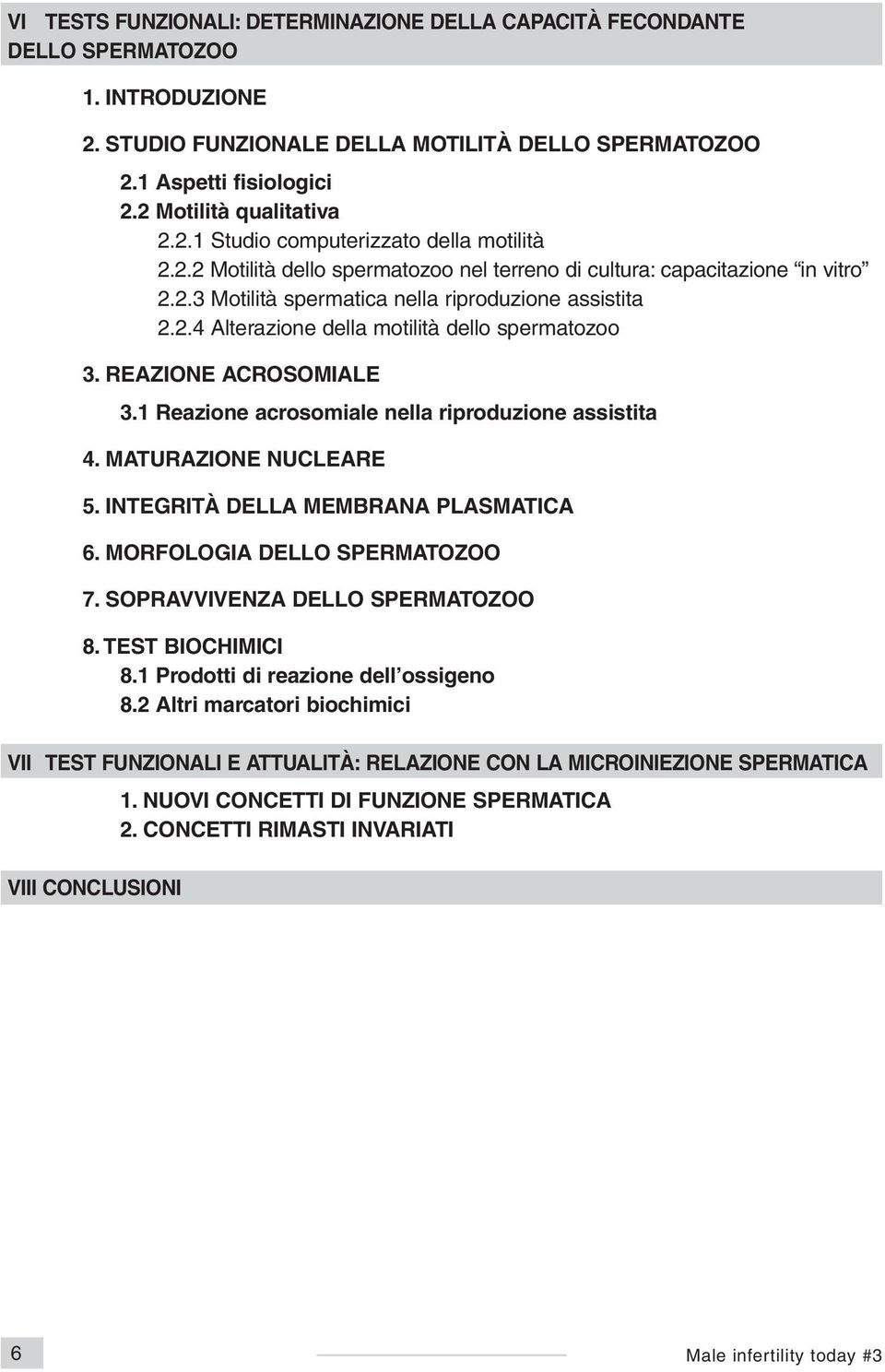 2.4 Alterazione della motilità dello spermatozoo 3. REAZIONE ACROSOMIALE 3.1 Reazione acrosomiale nella riproduzione assistita 4. MATURAZIONE NUCLEARE 5. INTEGRITÀ DELLA MEMBRANA PLASMATICA 6.