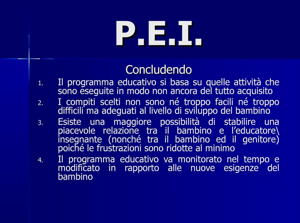 Esiste una maggiore possibilità di stabilire una piacevole relazione tra il bambino e l educatore\ insegnante (nonché tra il bambino ed