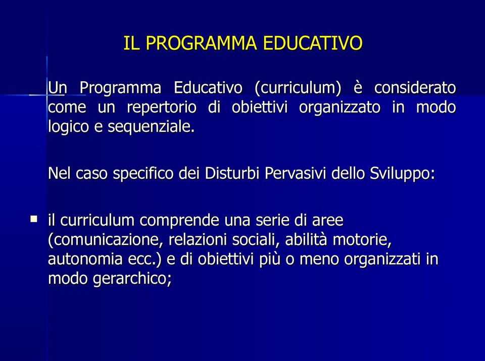 Nel caso specifico dei Disturbi Pervasivi dello Sviluppo: il curriculum comprende una serie