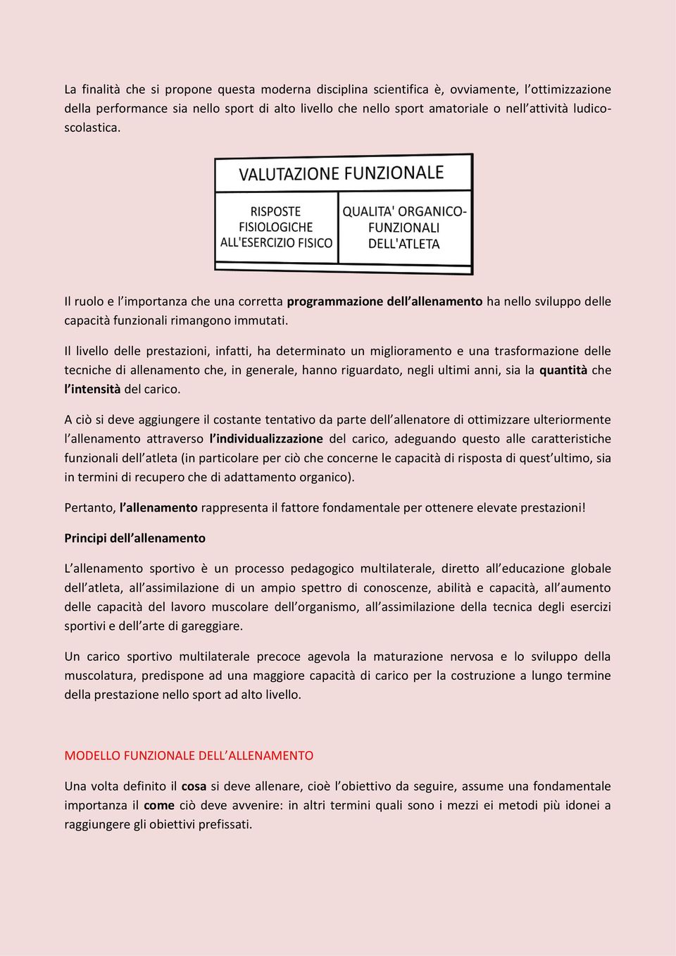 Il livello delle prestazioni, infatti, ha determinato un miglioramento e una trasformazione delle tecniche di allenamento che, in generale, hanno riguardato, negli ultimi anni, sia la quantità che l