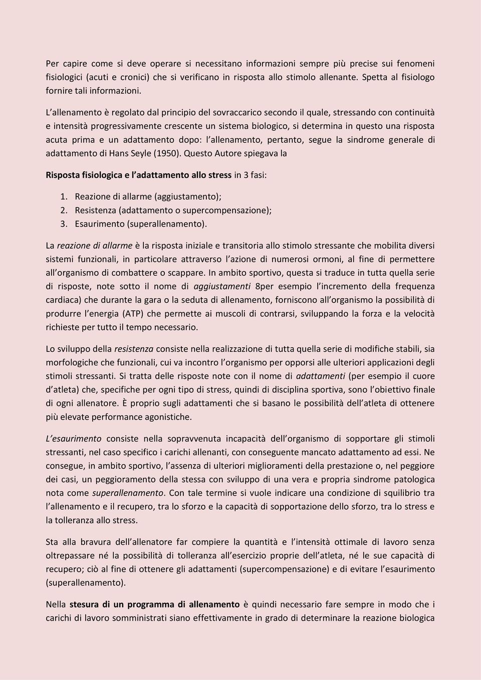 L allenamento è regolato dal principio del sovraccarico secondo il quale, stressando con continuità e intensità progressivamente crescente un sistema biologico, si determina in questo una risposta