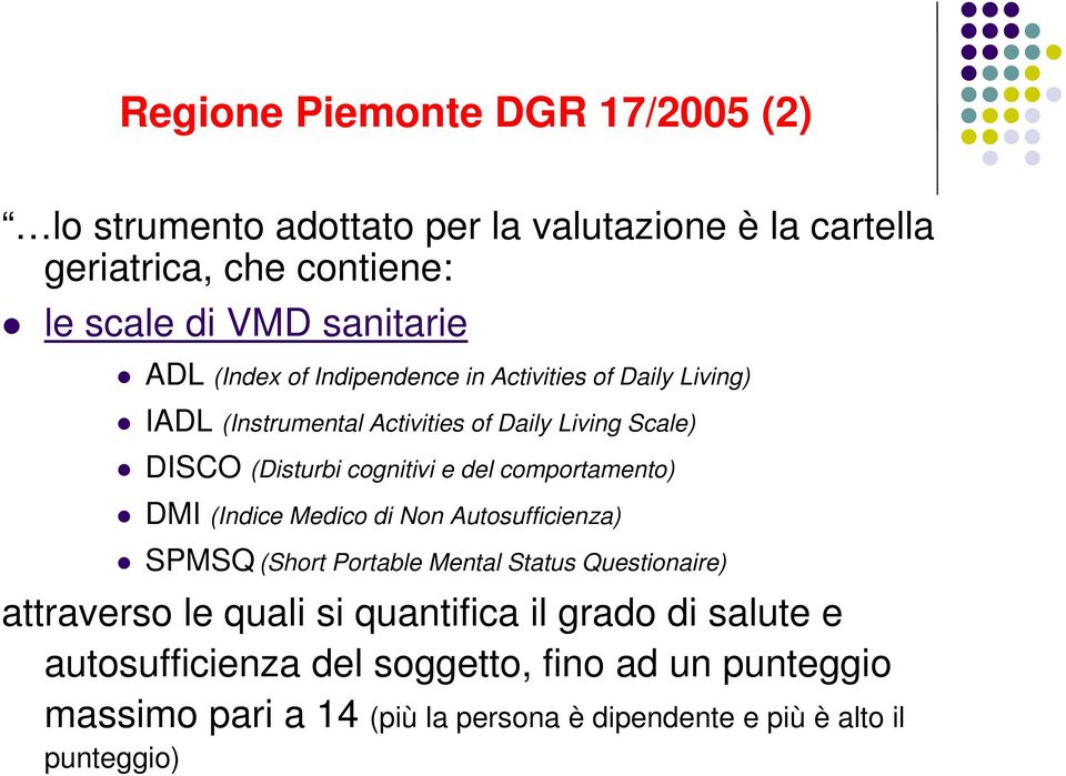 comportamento) DMI (Indice Medico di Non Autosufficienza) SPMSQ (Short Portable Mental Status Questionaire) attraverso le quali si quantifica