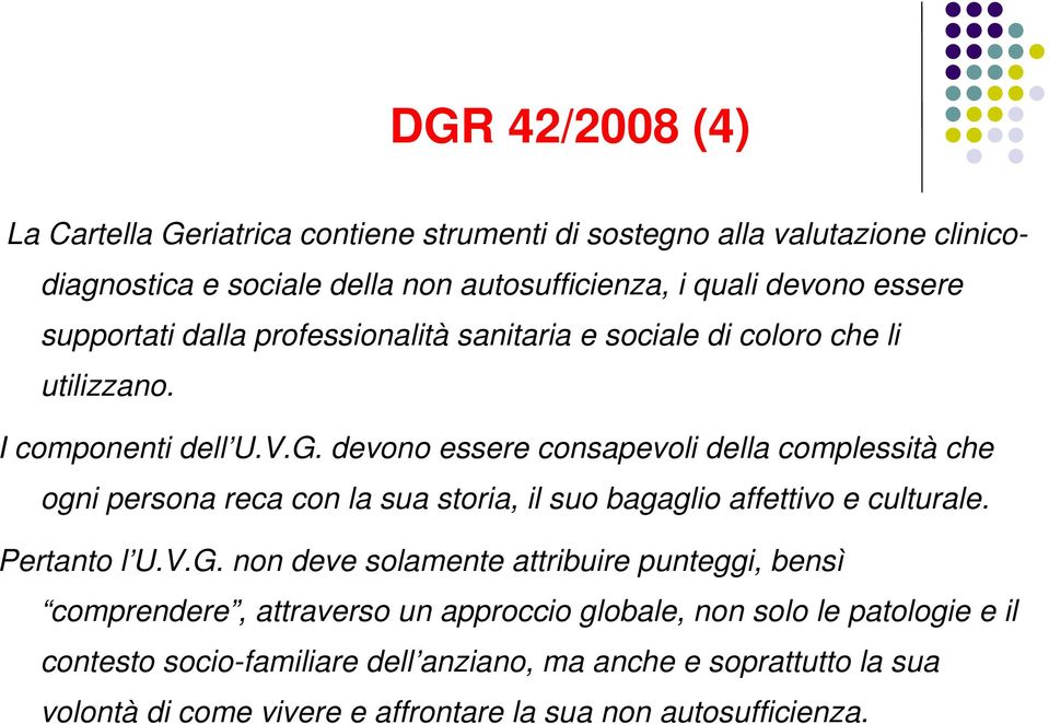 devono essere consapevoli della complessità che ogni persona reca con la sua storia, il suo bagaglio affettivo e culturale. Pertanto l U.V.G.