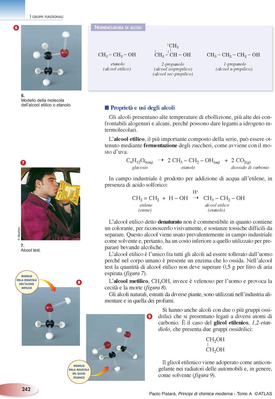 7 Proprietà e usi degli alcoli Gli alcoli presentano alte temperature di ebollizione, più alte dei confrontabili alogenuri e alcani, perché possono dare legami a idrogeno intermolecolari.