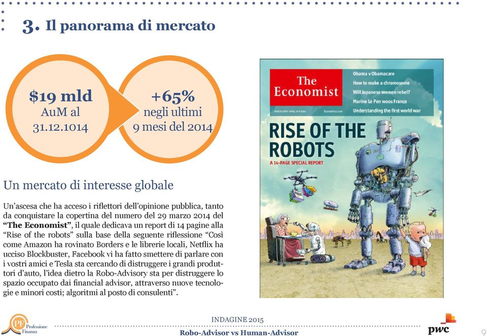 marzo 2014 del The Economist, il quale dedicava un report di 14 pagine alla Rise of the robots sulla base della seguente riflessione Così come Amazon ha rovinato Borders e le librerie