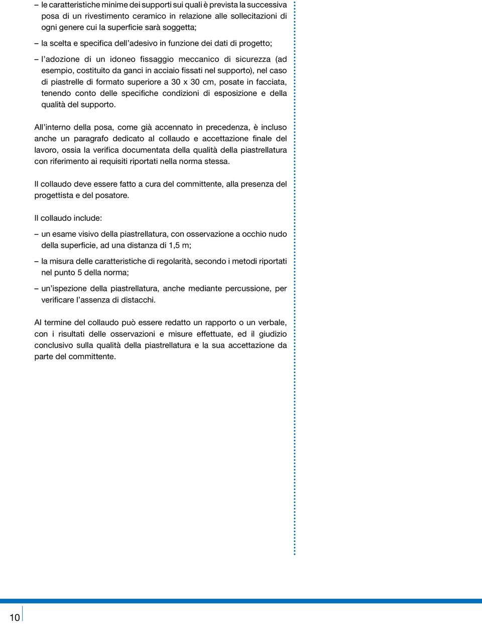 piastrelle di formato superiore a 30 x 30 cm, posate in facciata, tenendo conto delle specifiche condizioni di esposizione e della qualità del supporto.